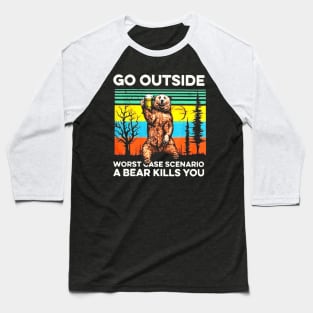 Go outside worst case scenario a bear kills you vintage Baseball T-Shirt